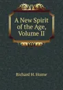 A New Spirit of the Age, Volume II - Richard H. Horne