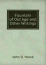 Fountain of Old Age and Other Writings - John D. Howe