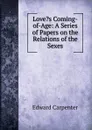 Love.s Coming-of-Age: A Series of Papers on the Relations of the Sexes - Carpenter Edward