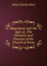 Hippolytus and His Age; or, The Doctrine and Practice of the Church of Rome - Julius Charles Hare