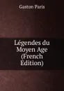 Legendes du Moyen Age (French Edition) - Gaston Paris