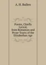 Poems, Chiefly Lyrical, from Romances and Prose-Tracts of the Elizabethan Age - Arthur Henry Bullen