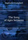 The Song of Ages Sermons - Reginald J Campbell