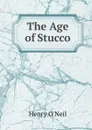 The Age of Stucco - Henry O'Neil