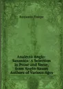Analecta Anglo-Saxonica: A Selection in Prose and Verse, from Anglo-Saxon Authors of Various Ages - Benjamin Thorpe