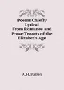 Poems Chiefly Lyrical From Romance and Prose-Traacts of the Elizabeth Age - Arthur Henry Bullen