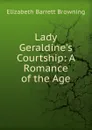Lady Geraldine.s Courtship: A Romance of the Age - Browning Elizabeth Barrett