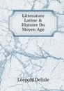 Litterature Latine . Histoire Du Moyen Age - Delisle Léopold