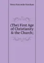 (The) First Age of Christianity . the Church; - Henry Nutcombe Oxenham