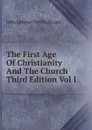 The First Age Of Christianity And The Church Third Edition Vol I - Johann Joseph Ignaz von Döllinger
