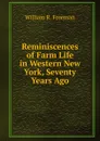 Reminiscences of Farm Life in Western New York, Seventy Years Ago - William R. Freeman