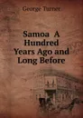 Samoa  A Hundred Years Ago and Long Before - George Turner