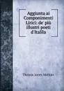 Aggiunta ai Componimenti Lirici: de. piu illustri poeti d.Italila - Thomas James Mathias