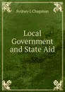 Local Government and State Aid - Sydney J. Chapman