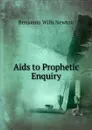 Aids to Prophetic Enquiry - Benjamin Wills Newton