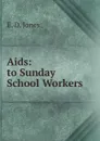 Aids: to Sunday School Workers - E. D. Jones