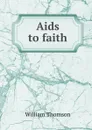 Aids to faith - William Thomson