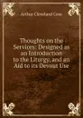 Thoughts on the Services: Designed as an Introduction to the Liturgy, and an Aid to its Devout Use - Arthur Cleveland Coxe