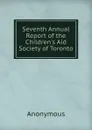 Seventh Annual Report of the Children.s Aid Society of Toronto - M. l'abbé Trochon