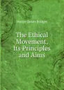 The Ethical Movement, Its Principles and Aims - Horace James Bridges