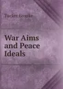 War Aims and Peace Ideals - Tucker Brooke