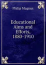 Educational Aims and Efforts, 1880-1910 - Philip Magnus