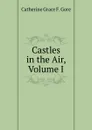 Castles in the Air, Volume I - Catherine Grace F. Gore