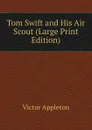 Tom Swift and His Air Scout (Large Print Edition) - Appleton Victor