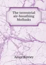 The terrestrial air-breathing Mollusks - Amos Binney