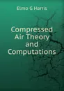 Compressed Air Theory and Computations - Elmo G Harris