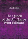 The Queen of the Air (Large Print Edition) - Рескин