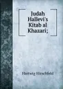 Judah Hallevi.s Kitab al Khazari; - Hartwig Hirschfeld