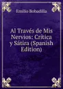 Al Traves de Mis Nervios: Critica y Satira (Spanish Edition) - Emilio Bobadilla
