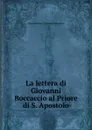 La lettera di Giovanni Boccaccio al Priore di S. Apostolo - Salvatore Betti Giovanni Boccaccio