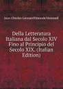 Della Letteratura Italiana dal Secolo XIV Fino al Principio del Secolo XIX. (Italian Edition) - J. C. L. Simonde de Sismondi