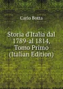 Storia d.Italia dal 1789-al 1814, Tomo Primo (Italian Edition) - Botta Carlo