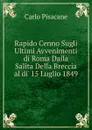 Rapido Cenno Sugli Ultimi Avvenimenti di Roma Dalla Salita Della Breccia al di. 15 Luglio 1849 - Carlo Pisacane