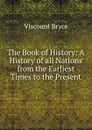 The Book of History: A History of all Nations from the Earliest Times to the Present - Viscount Bryce