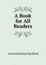 A Book for All Readers - Ainsworth Rand Spofford