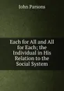 Each for All and All for Each; the Individual in His Relation to the Social System - John Parsons