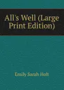 All.s Well (Large Print Edition) - Emily Sarah Holt