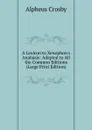 A Lexicon to Xenophon.s Anabasis: Adapted to All the Common Editions (Large Print Edition) - Alpheus Crosby