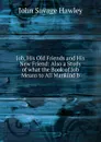 Job, His Old Friends and His New Friend: Also a Study of what the Book of Job Means to All Mankind b - John Savage Hawley