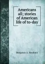 Americans all; stories of American life of to-day - Benjamin A. Heydrick