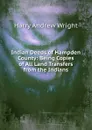 Indian Deeds of Hampden County: Being Copies of All Land Transfers from the Indians - Harry Andrew Wright