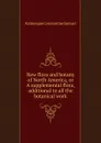 New flora and botany of North America, or A supplemental flora, additional to all the botanical work - Rafinesque Constantine Samuel