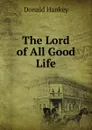 The Lord of All Good Life - Donald Hankey