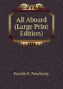 All Aboard (Large Print Edition) - Fannie E. Newberry