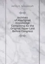 Archives of Aboriginal Knowledge Containing All the Original Paper Laid Before Congress - Henry Rowe Schoolcraft
