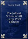 The Jolliest School of All (Large Print Edition) - Angela Brazil